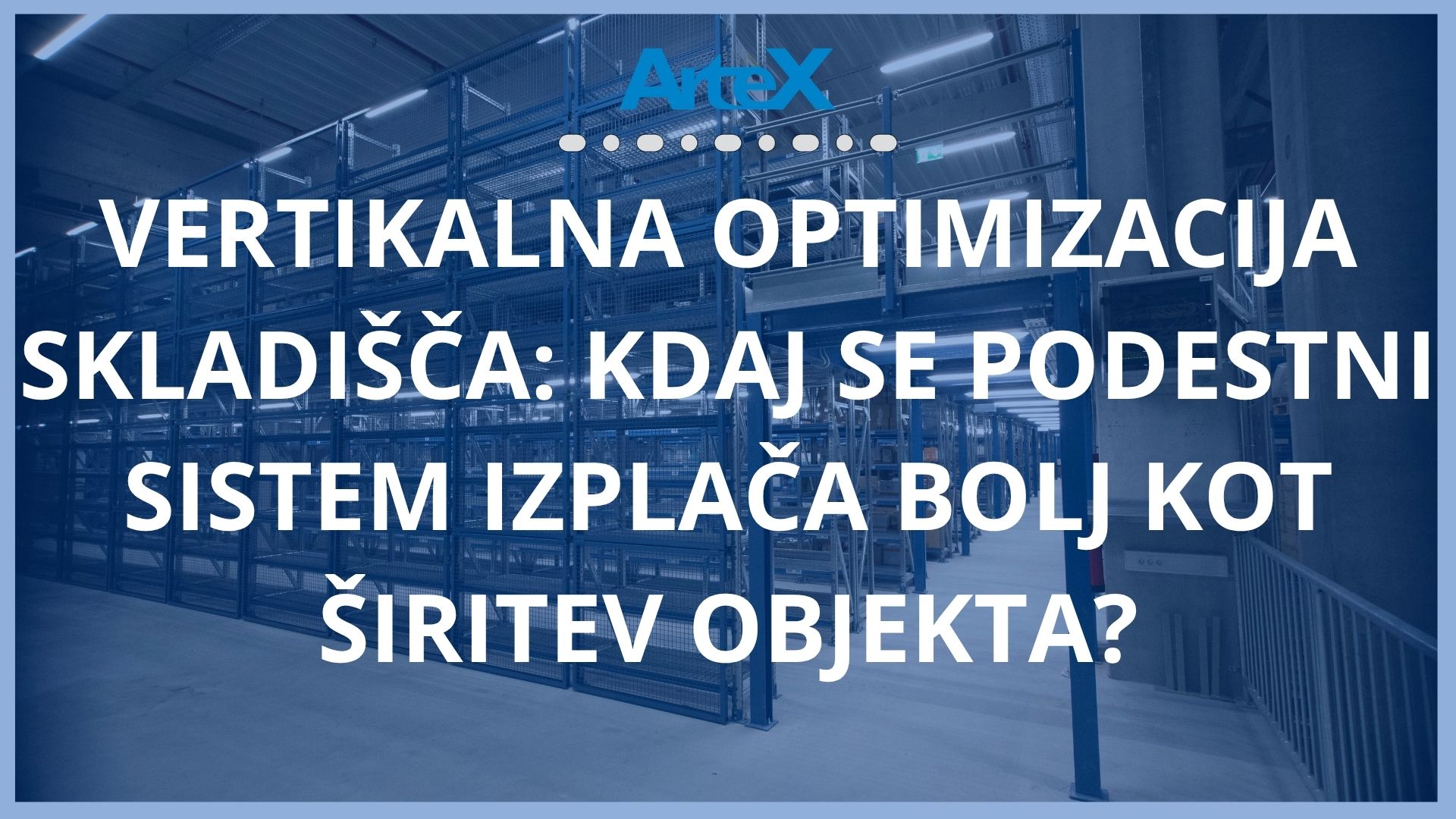 VERTIKALNA OPTIMIZACIJA SKLADIŠČA: KDAJ SE PODESTNI SISTEM IZPLAČA BOLJ KOT ŠIRITEV OBJEKTA?